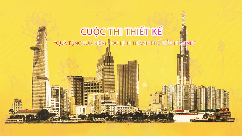 Cuộc thi thiết kế “QUÀ TẶNG LƯU NIỆM – DU LỊCH THÀNH PHỐ HỒ CHÍ MINH”