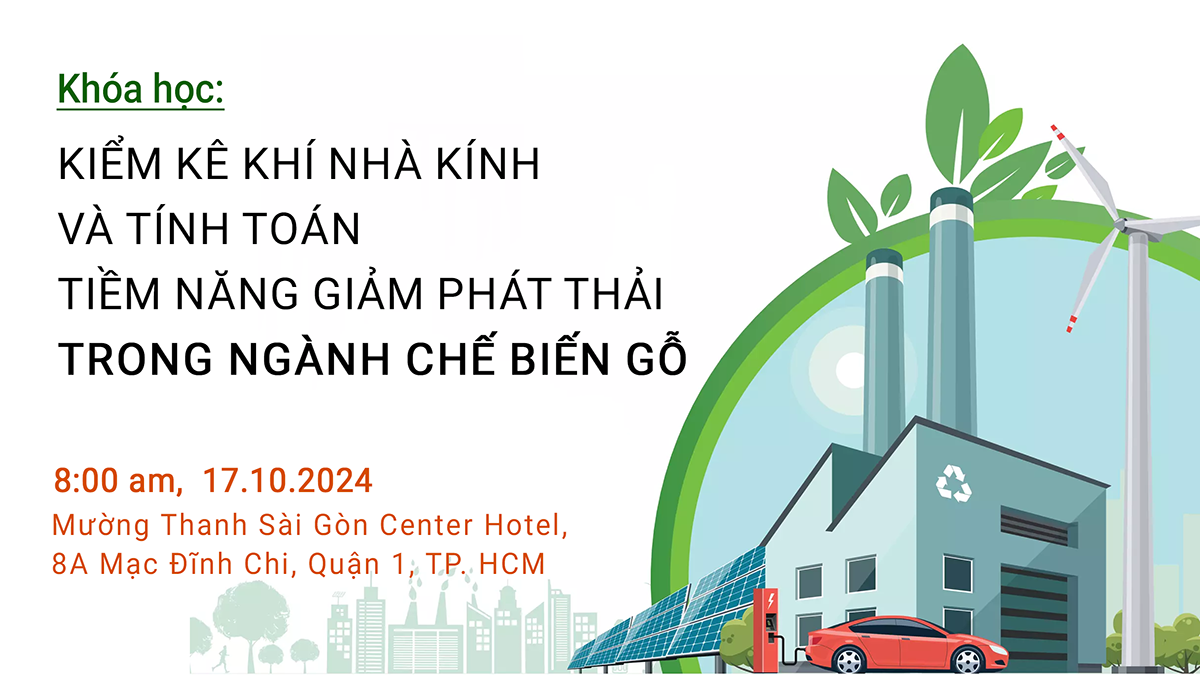 Khóa học Kiểm kê khí nhà kính và tính toán tiềm năng giảm phát thải trong ngành chế biến gỗ