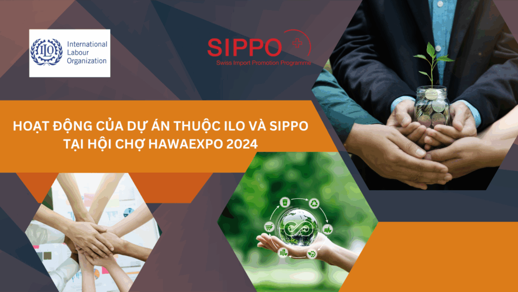 Kính mời quý DN tham dự các hoạt động của dự án thuộc Ilo và Sippo tại hội chợ Hawaexpo 2024 1 ILO SIPPO