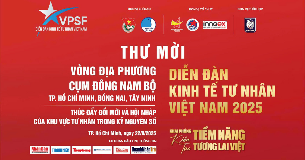 Diễn đàn Kinh tế tư nhân Việt Nam 2025 (VPSF 2025) “Khai phóng tiềm năng – Kiến tạo tương lai Việt”