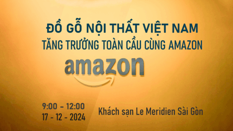 [Hội thảo - Kết nối] Đồ gỗ nội thất Việt Nam - Tăng trưởng toàn cầu cùng Amazon