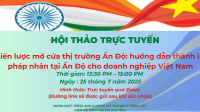 Hội thảo trực tuyến: “Chiến lược mở cửa thị trường Ấn Độ: hướng dẫn thành lập pháp nhân tại Ấn Độ cho doanh nghiệp Việt Nam”