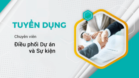 Tuyển dụng Chuyên viên Quản lý dự án và Sự kiện