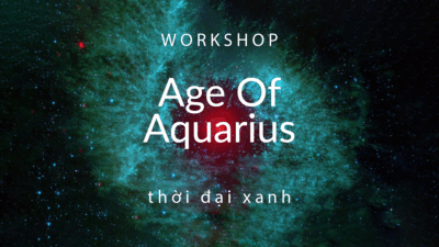 work-shop-age-of-aquarius-thoi-dai-xanh