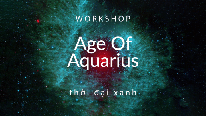 work-shop-age-of-aquarius-thoi-dai-xanh